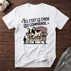 T-Shirt — Ici, c'est le chien qui commande.