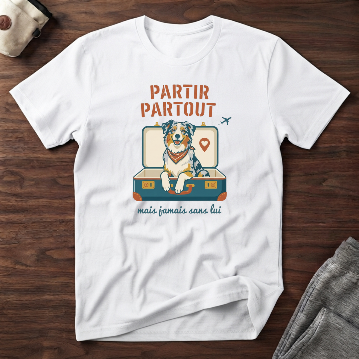 T-Shirt — Partir partout, mais jamais sans lui