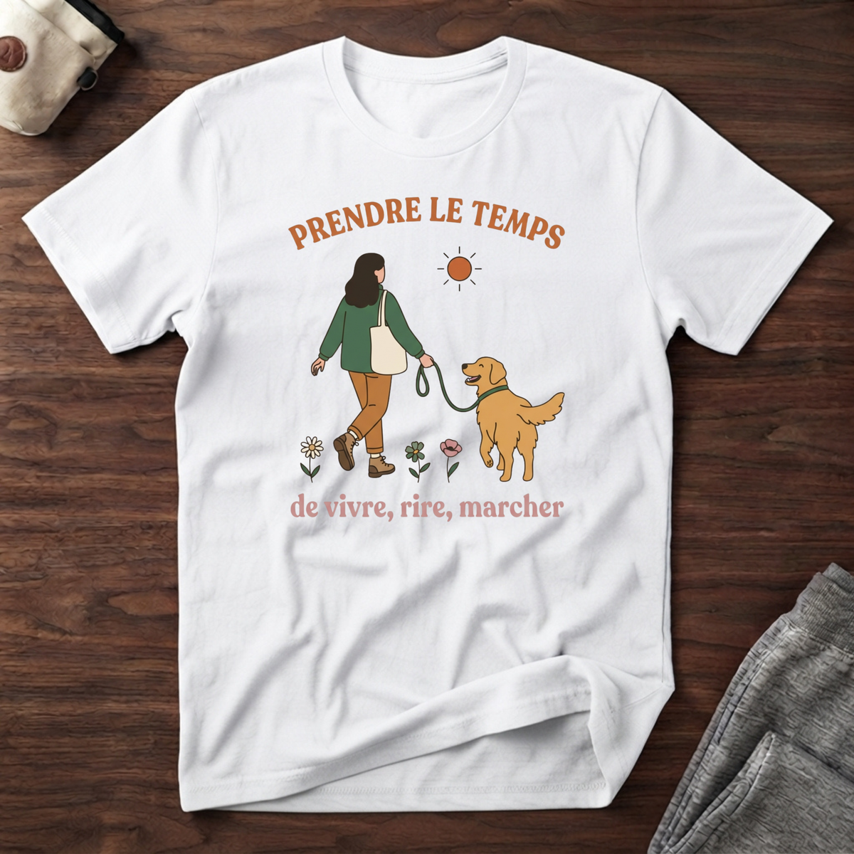 T-Shirt — Prendre le temps de vivre, rire, marcher