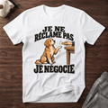 Je ne réclame pas, je négocie - T-Shirt