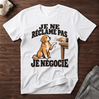 Je ne réclame pas, je négocie - T-Shirt