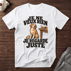 Je ne veux rien, je regarde juste - T-Shirt