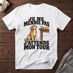 Je ne mendie pas, j'attends mon tour - T-Shirt