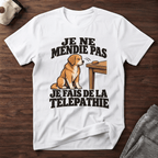 Je ne mendie pas, je fais de la télépathie - T-Shirt