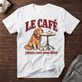 Le café jamais sans mon chien - T-Shirt