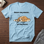 T-Shirt — Encore 5 minutes ou 5 heures