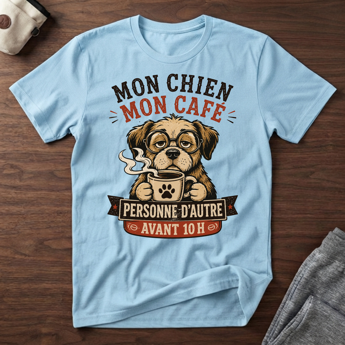 T-Shirt — Mon chien, mon café, personne d'autre avant 10h