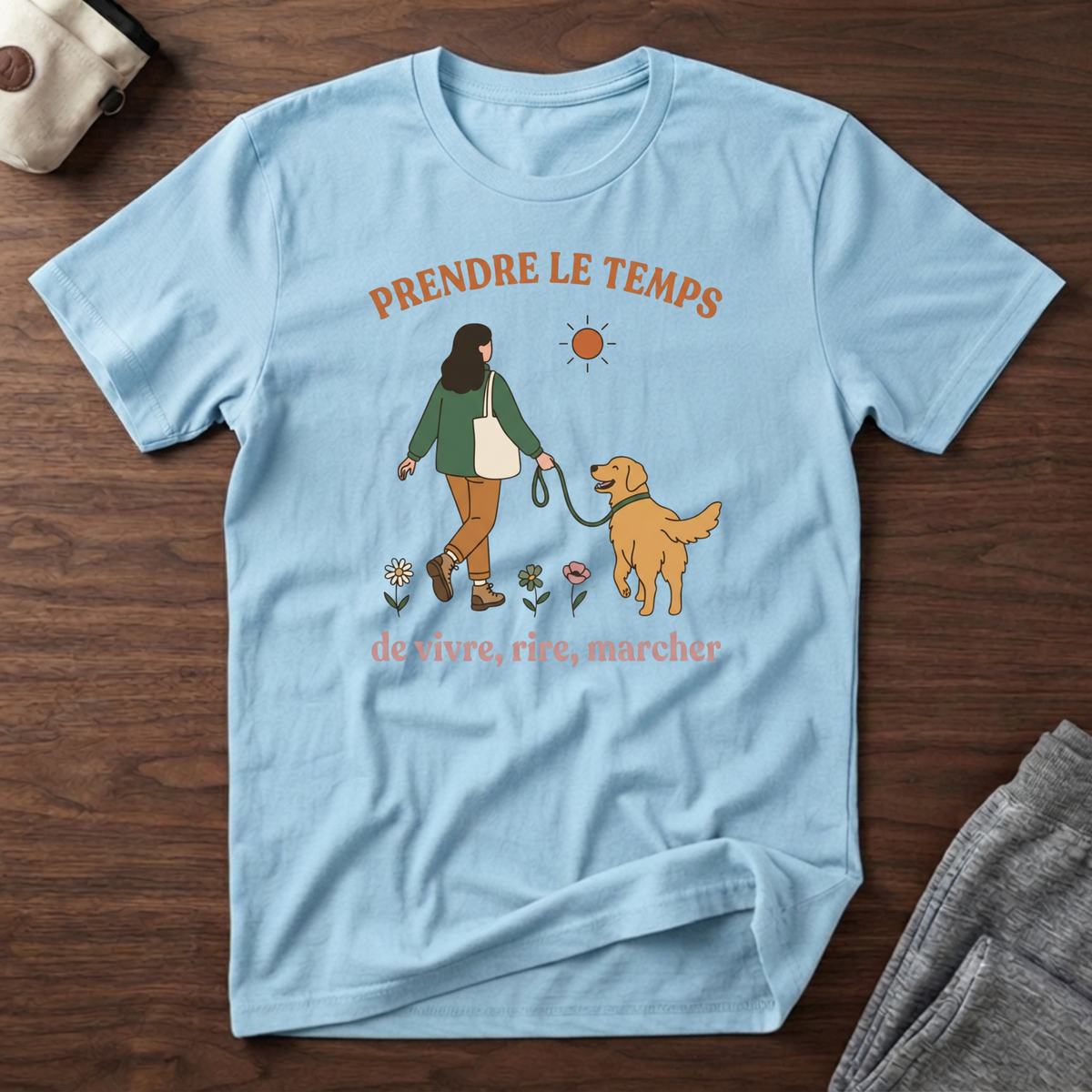 T-Shirt — Prendre le temps de vivre, rire, marcher