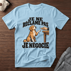 Je ne réclame pas, je négocie - T-Shirt