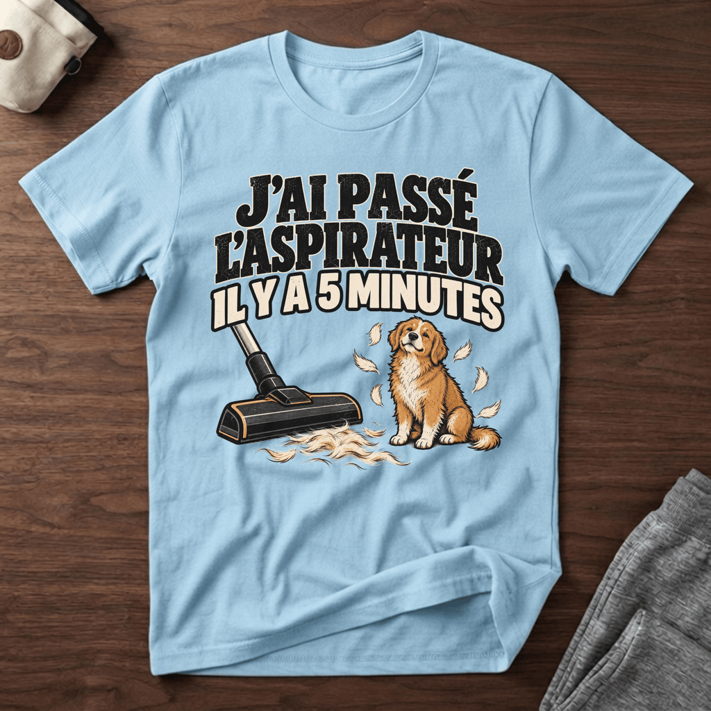 J'ai passé l'aspirateur il y a 5 minutes - T-Shirt