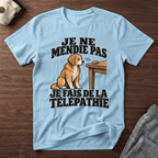 Je ne mendie pas, je fais de la télépathie - T-Shirt