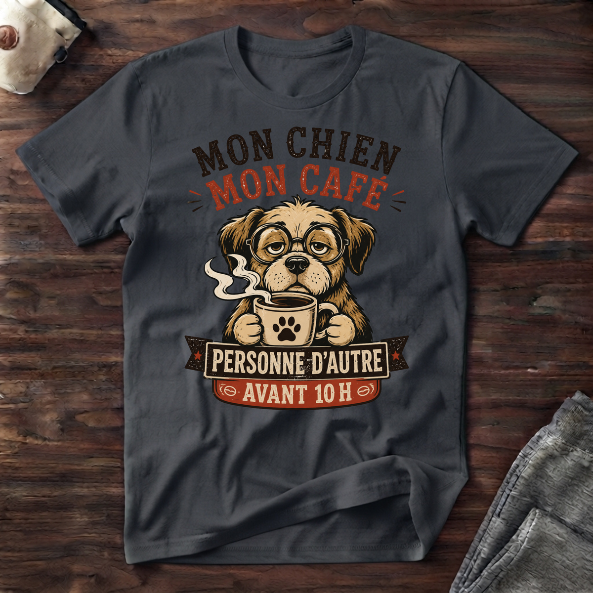 T-Shirt — Mon chien, mon café, personne d'autre avant 10h