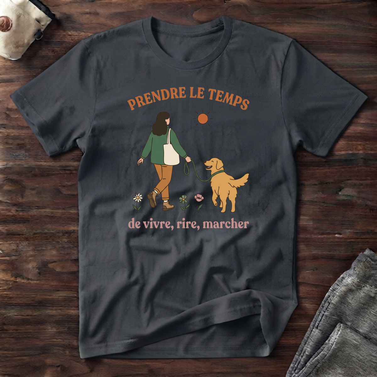 T-Shirt — Prendre le temps de vivre, rire, marcher
