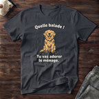T-Shirt — Quelle balade ! Tu vas adorer le ménage