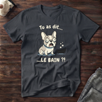 T-Shirt — Tu as dit... le bain ?!