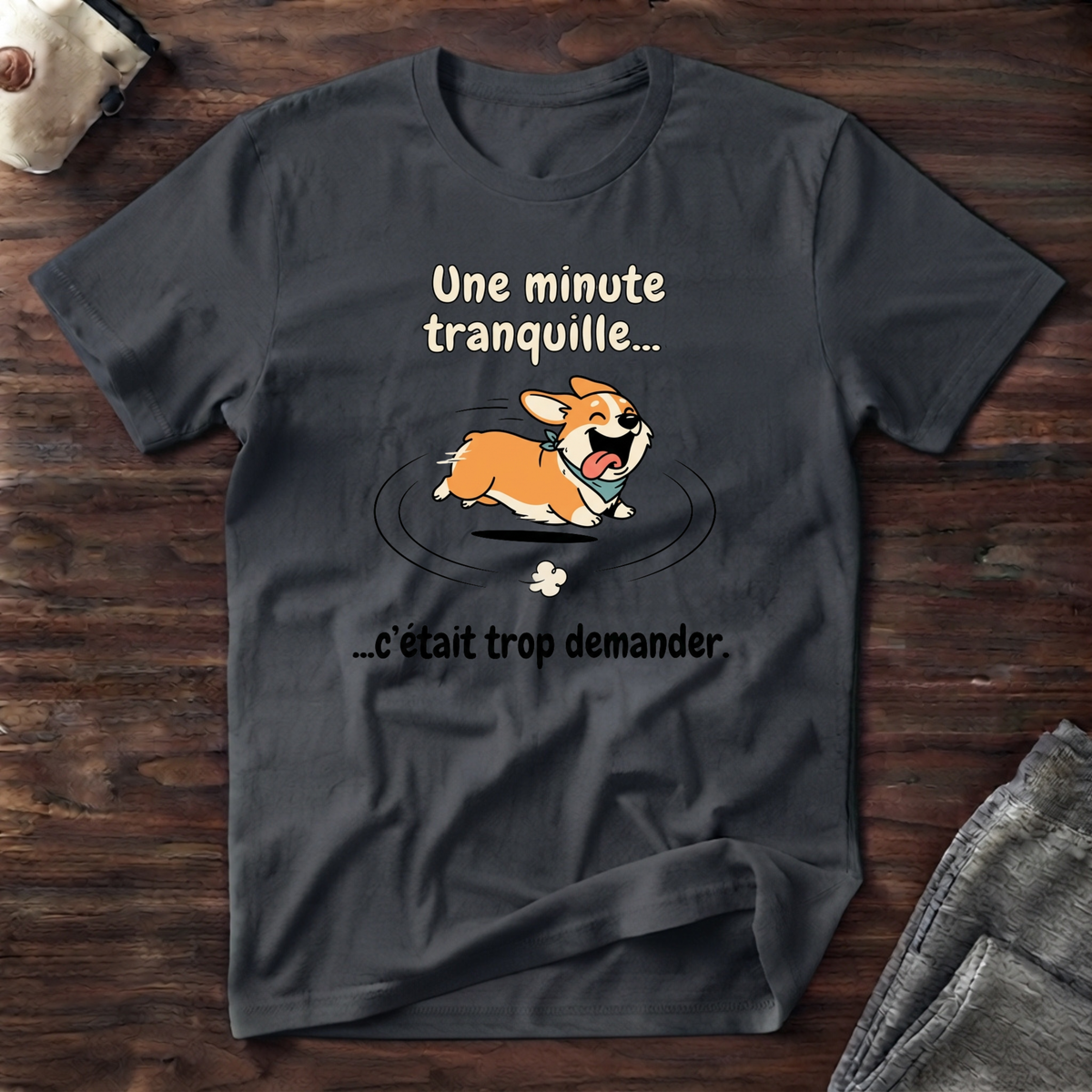 T-Shirt — Une minute tranquille... c'était trop demander