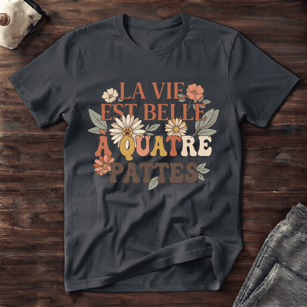 La vie est belle à quatre pattes - T-Shirt