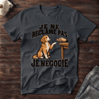Je ne réclame pas, je négocie - T-Shirt