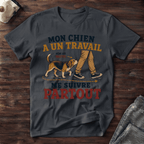 Mon chien a un travail - T-Shirt
