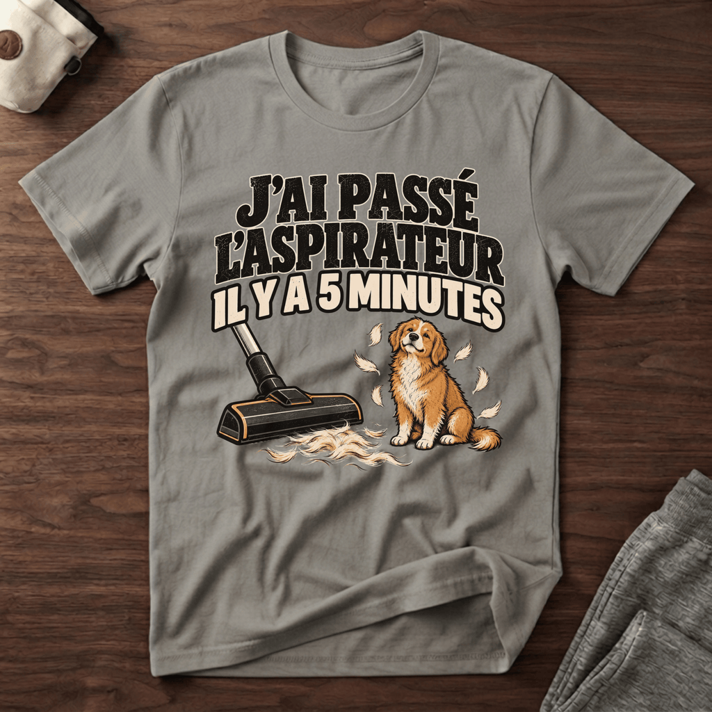 J'ai passé l'aspirateur il y a 5 minutes - T-Shirt