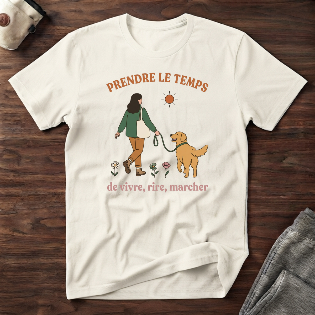 T-Shirt — Prendre le temps de vivre, rire, marcher