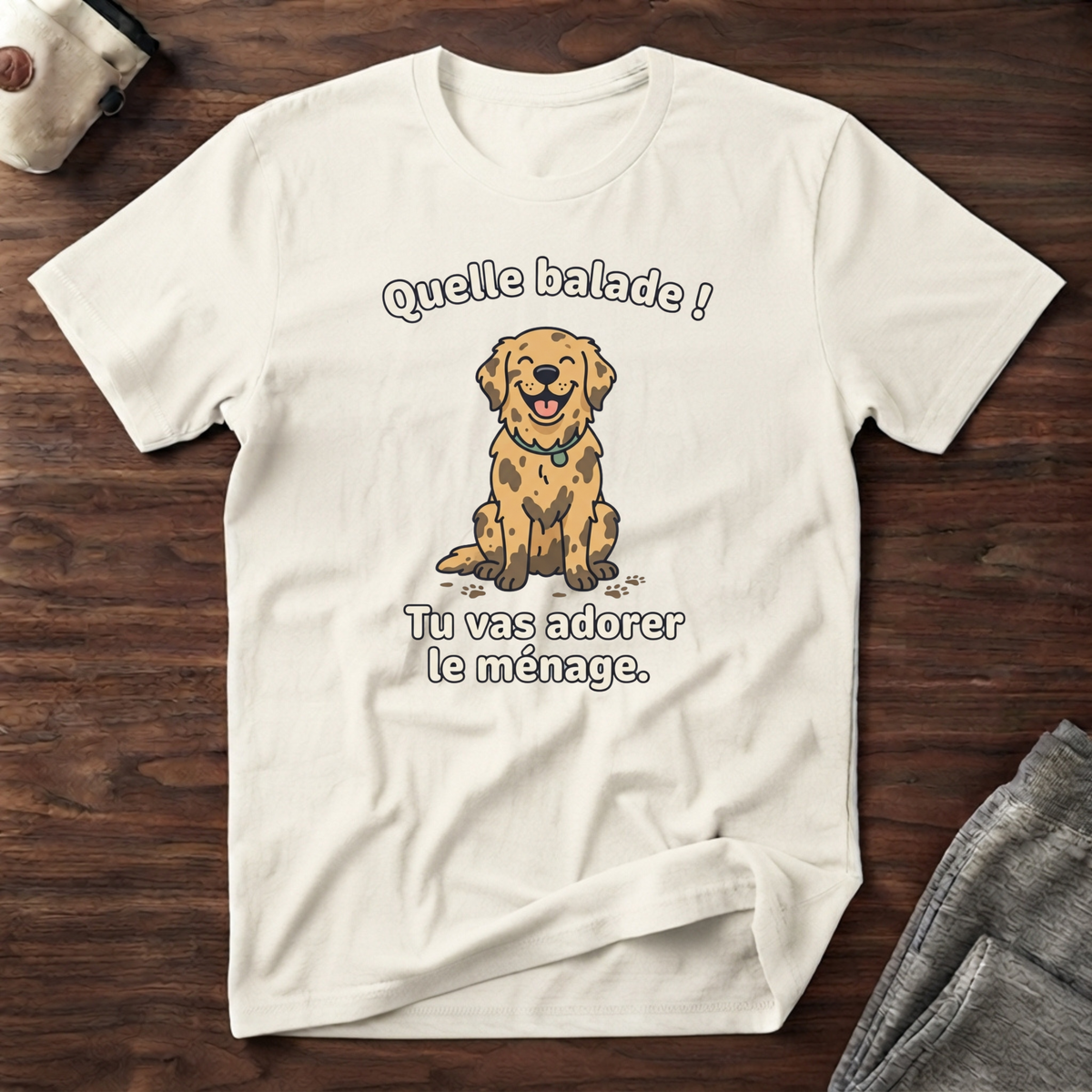 T-Shirt — Quelle balade ! Tu vas adorer le ménage