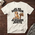 Je ne veux rien, je regarde juste - T-Shirt