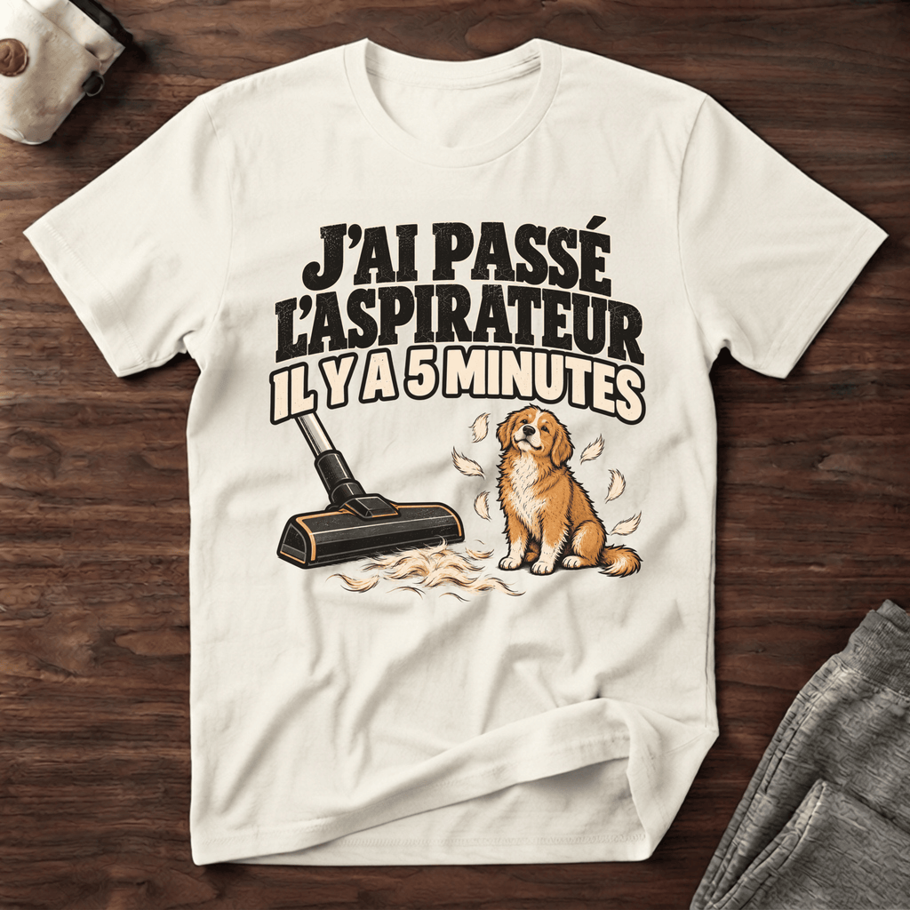 J'ai passé l'aspirateur il y a 5 minutes - T-Shirt