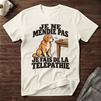 Je ne mendie pas, je fais de la télépathie - T-Shirt