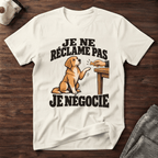 Je ne réclame pas, je négocie - T-Shirt