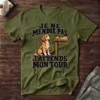 Je ne mendie pas, j'attends mon tour - T-Shirt