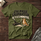 J'ai passé l'aspirateur il y a 5 minutes - T-Shirt